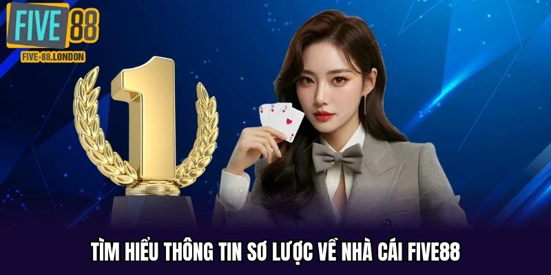 Tìm hiểu thông tin sơ lược về nhà cái Five88