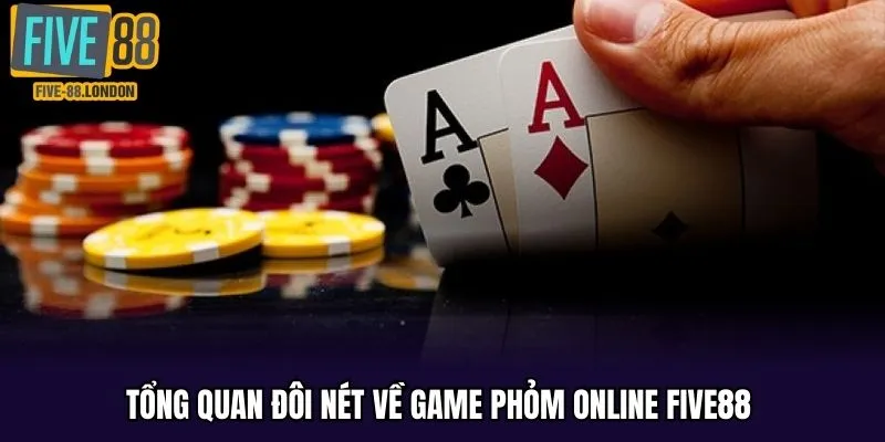 Tổng quan về game phỏm online five88