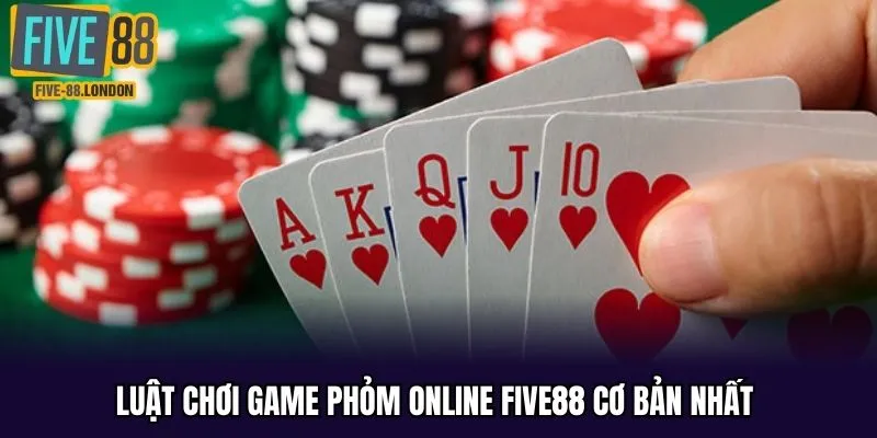 Quy tắc chơi game phỏm online five88
