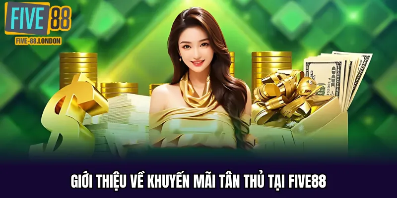 Giới thiệu về khuyến mãi tân thủ tại Five88