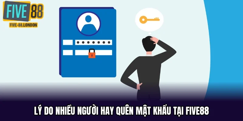 Lý do nhiều người hay quên mật khẩu tại Five88