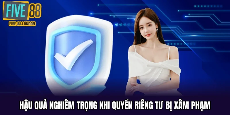 Hậu quả nghiêm trọng khi quyền riêng tư bị xâm phạm