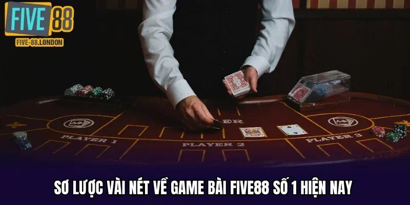 Sơ lược vài nét về game bài Five88 số 1 hiện nay