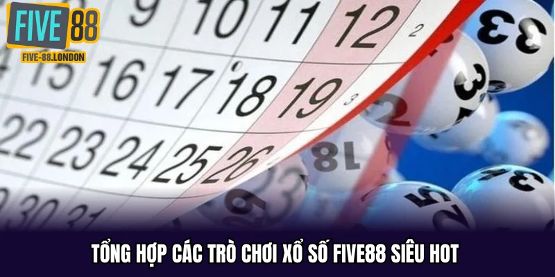 Tổng hợp các trò chơi Xổ Số Five88 siêu hot